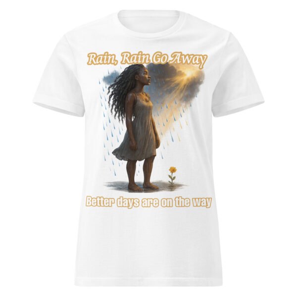 White women’s t-shirt with illustration of a woman standing in rain and sunlight, text “Rain, Rain Go Away, Better days are on the way”