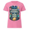 “Fantasy Football & Fairy Dust pink women’s t-shirt with fairies”